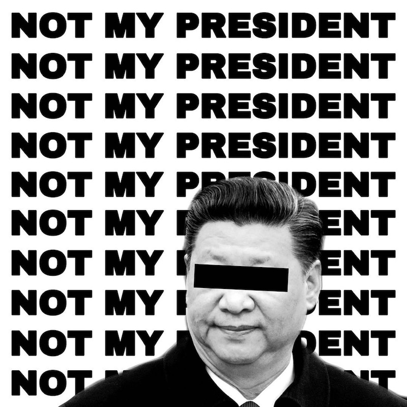 A black and white poster shows a backdrop with the words "Not my President" repeated ten times, and at the bottom, a black and white photo of Xi Jinping with a black rectangle obscuring his eyes.