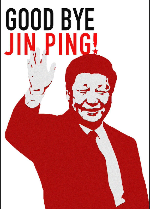 A black, red, and white poster depicts a smiling, waving Xi Jinping. English text at top right reads, "Good Bye, Jin Ping!"